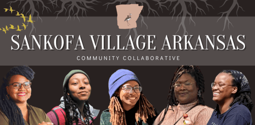 Text says Sankofa Village Arkansas Community Collaborative with five Black women underneath